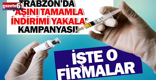 Trabzon’da ‘aşını tamamla indirimi yakala’ kampanyası! İşte o firmalar