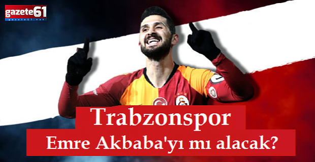 Trabzonspor, Galatasaray'dan Emre Akbaba'yı mı alacak?