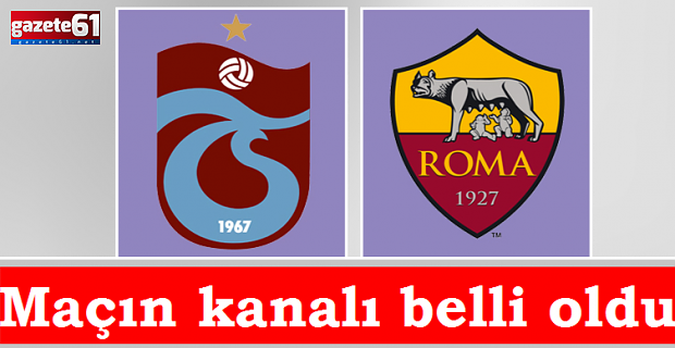 Trabzonspor Roma maçının kanalı belli oldu!