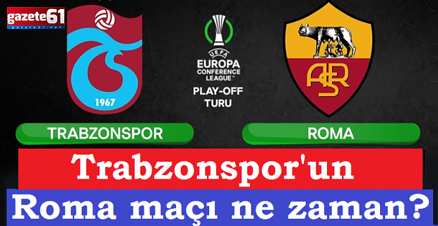 Trabzonspor'un Roma maçı ne zaman?