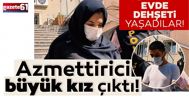 Anne ve kıza dehşeti yaşatmışlardı... Azmettirici büyük kız çıktı!