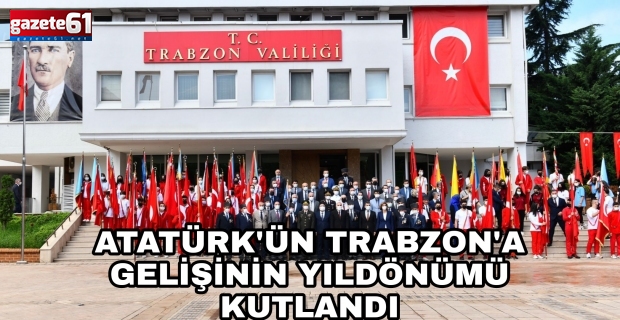 Atatürk'ün Trabzon'a gelişi kutlandı