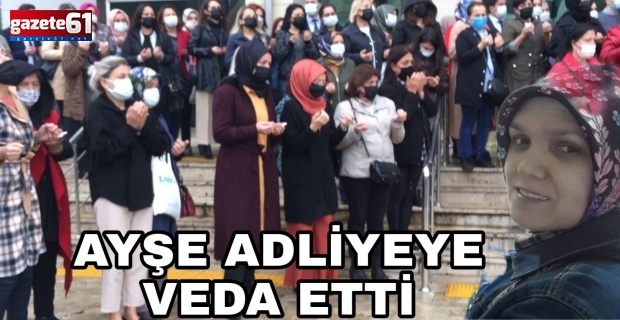 Ayşe Adliyeye Veda Etti