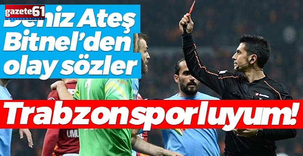 Deniz Ateş Bitnel'den olay sözler: Trabzonsporluyum!