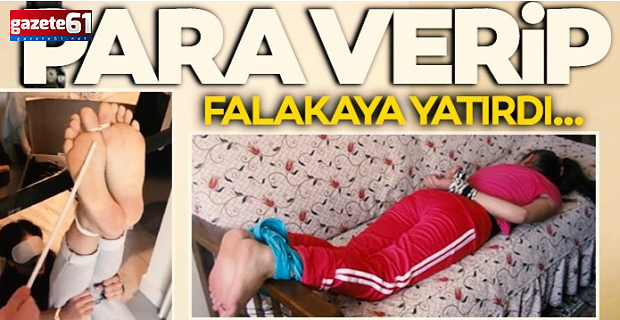  Kadınlara para verip, falakaya yatırdı...