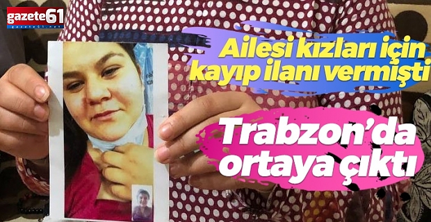 Kayıp ilanı verilen 18 yaşındaki genç kız Trabzon’da ortaya çıktı
