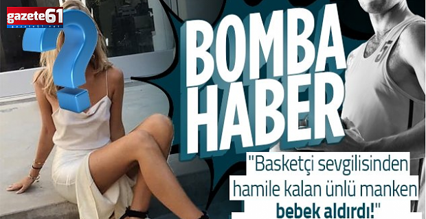 Basketçi sevgilisinden hamile kalan tescilli güzel bebek aldırdı!