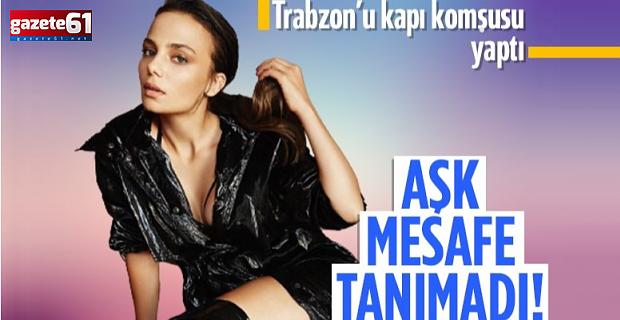Trabzon'u kapı komşusu yaptı