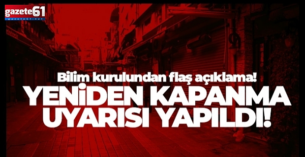 Türkiye bu habere dikkat! Yeniden kapanma uyarısı yapıldı