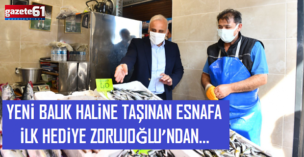 YENİ BALIK HALİNE TAŞINAN ESNAFA İLK HEDİYE ZORLUOĞLU’NDAN