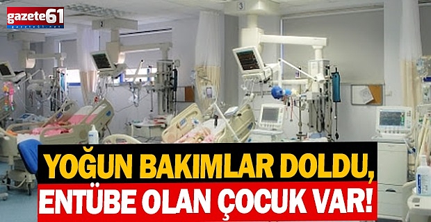 Yoğun bakımlar doldu, Entübe olan çocuk var!