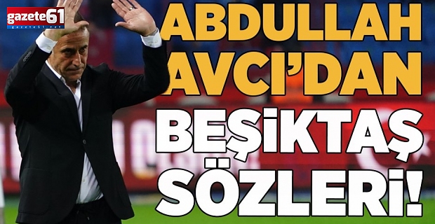 Abdullah Avcı'dan sözler!