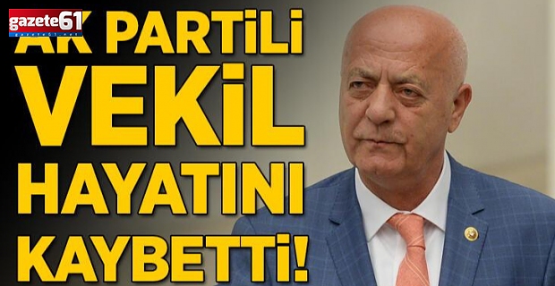 AK Partili Milletvekili İsmet Uçma hayatını kaybetti