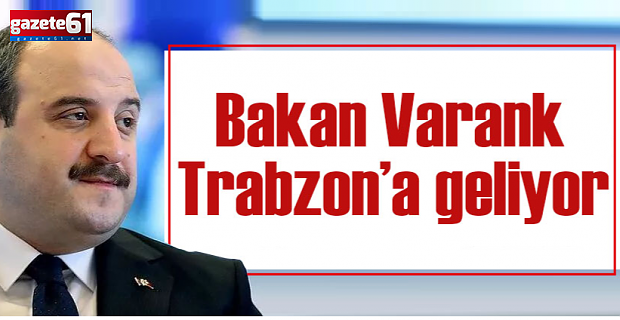 BAKAN VARANK TRABZON'A GELİYOR