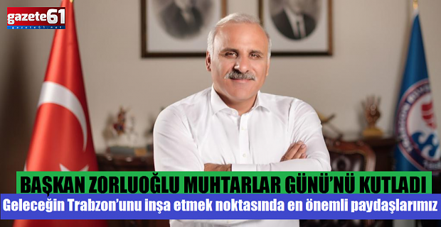 BAŞKAN ZORLUOĞLU MUHTARLAR GÜNÜ’NÜ KUTLADI