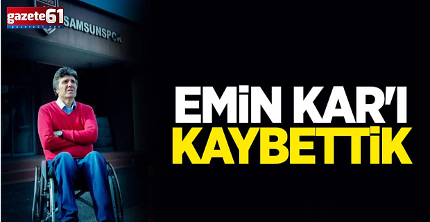 Emin Kar'ı kaybettik 