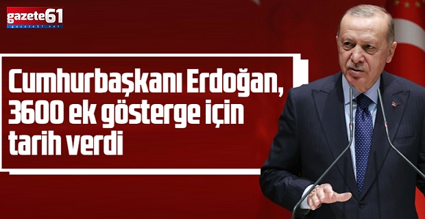 ERDOĞAN EK GÖSTERGE İÇİN TARİH VERDİ