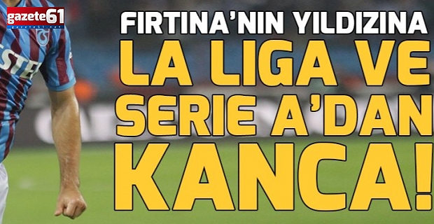 Fırtına'nın yıldızına La Liga ve Serie A'dan kanca!