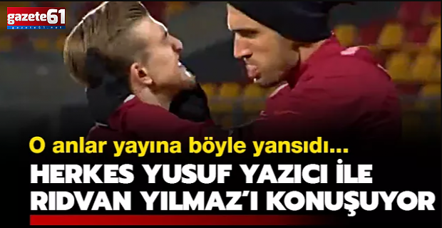 Herkes Yusuf Yazıcı ile Rıdvan Yılmaz'ı konuşuyor!