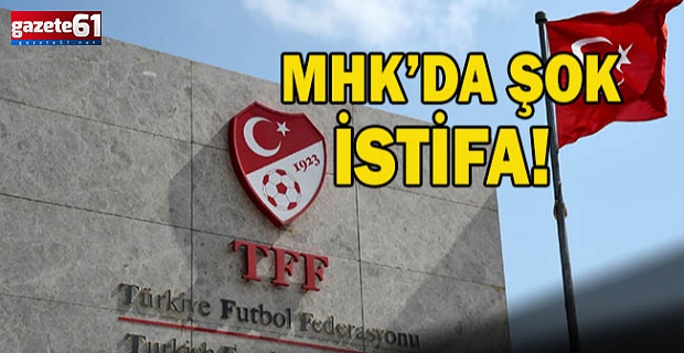 MHK Başkanı istifa etti!