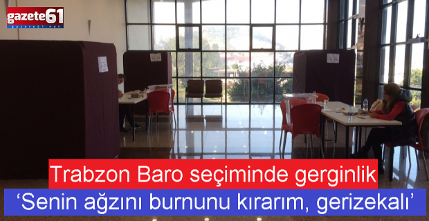 Trabzon Baro seçimin gerginlik! ‘Senin ağzını burnunu kırarım’