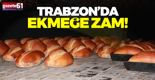 Trabzon’da ekmeğe zam geldi!