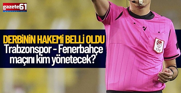 Trabzonspor-Fenerbahçe maçı hakemi belli oldu