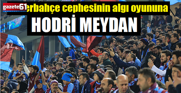 Trabzonspor taraftar grubu 'Hodri Meydan' dedi
