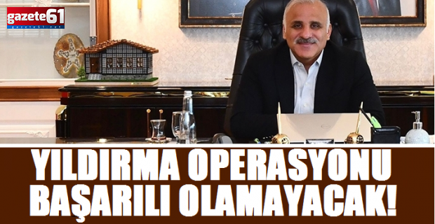 YILDIRMA OPERASYONU BAŞARILI OLAMAYACAK!