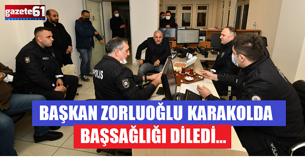 BAŞKAN ZORLUOĞLU KARAKOLU ZİYARET ETTİ