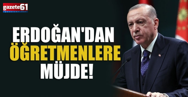 Cumhurbaşkanı Erdoğan'dan öğretmenlere müjde!