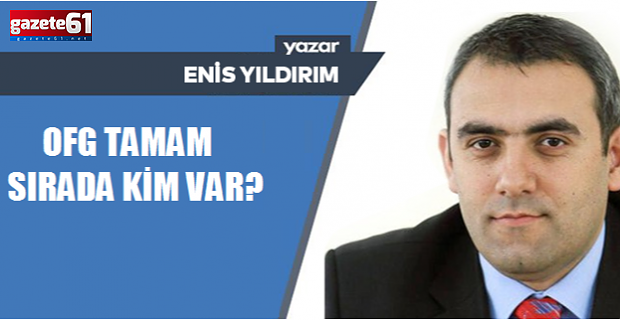 OFG TAMAM SIRADA KİM VAR?