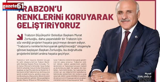 'Trabzon'u renklerini koruyarak geliştiriyoruz'