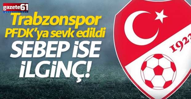 Trabzonspor, PFDK'ya sevk edildi! Nedeni ise...