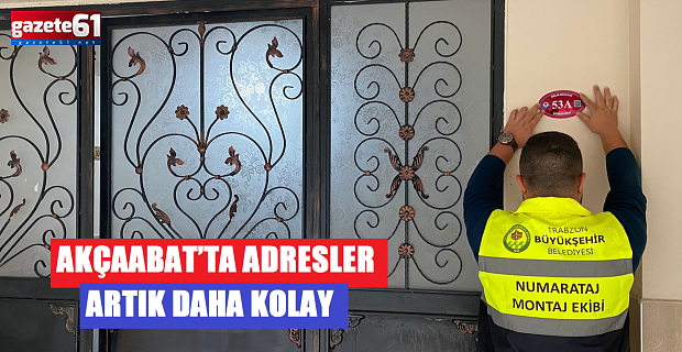 AKÇAABAT’TA ADRESLER ARTIK DAHA KOLAY