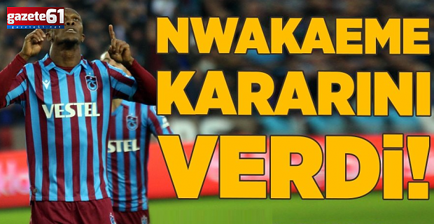 Nwakaeme'den sözleşme kararı!