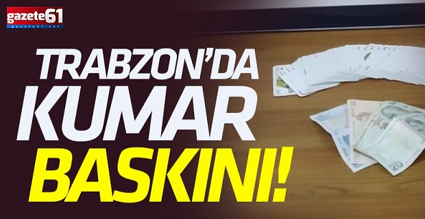 Trabzon'da 4 kişi kumar oynarken yakalandı!