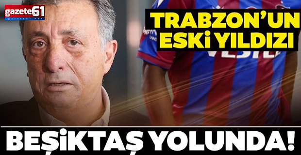 Trabzonspor'un eski yıldızı Beşiktaş yolunda!