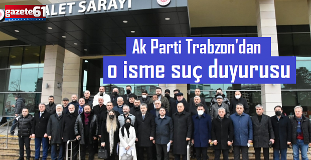Ak Parti Trabzon'dan o isme suç duyurusu