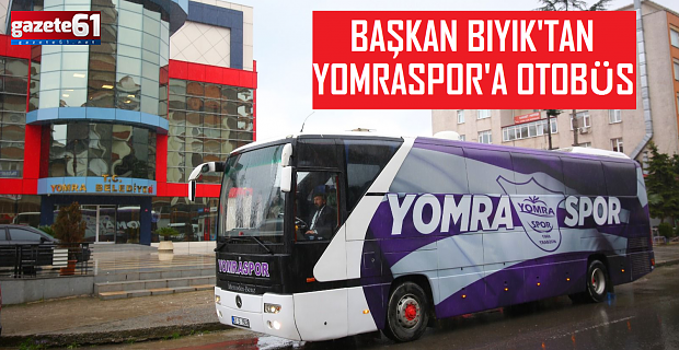 BAŞKAN BIYIK'TAN YOMRASPOR'A OTOBÜS