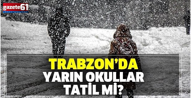 Trabzon'da okullar tatil edildi!