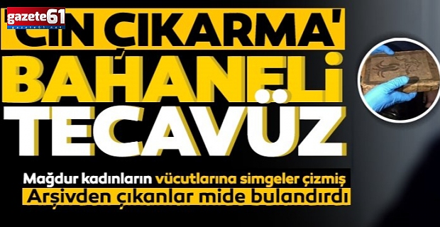 'Cin çıkarma' bahaneli tecavüz!