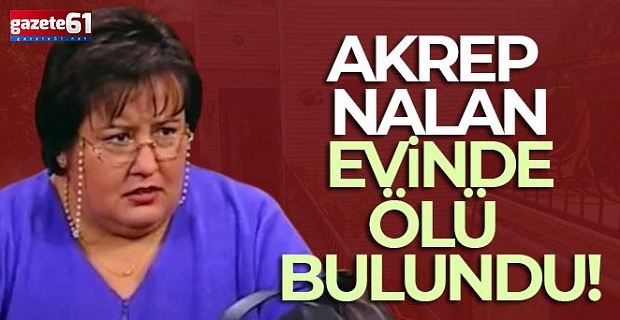 Akrep Nalan neden öldü?