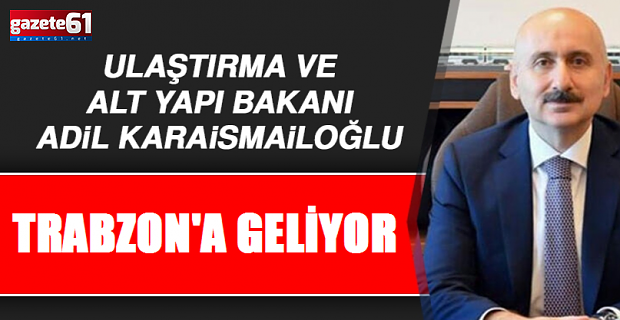 Bakan Karaismailoğlu Trabzon’a geliyor