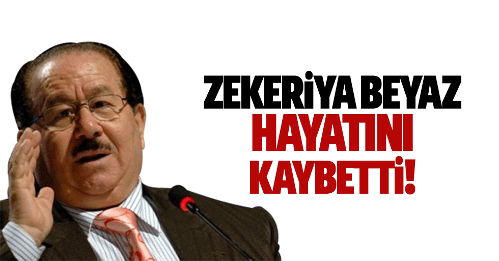 Prof. Dr. Zekeriya Beyaz hayatını kaybetti! 