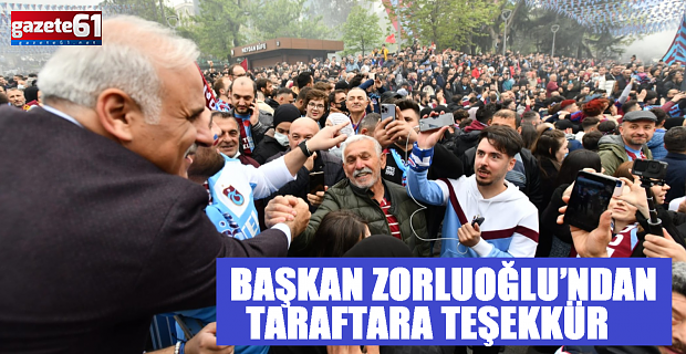 BAŞKAN ZORLUOĞLU’NDAN TARAFTARA TEŞEKKÜR