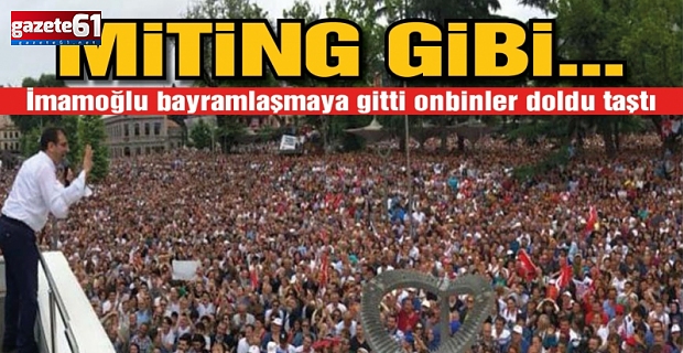 Ekrem İmamoğlu Trabzon'da! Miting gibi bayramlaşma...