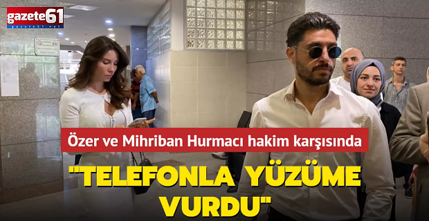 Özer Hurmacı ve Mihriban Hurmacı ifade verdi! "Seni gebertirim"