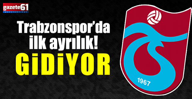 Trabzonspor'da ilk ayrılık gerçekleşti!