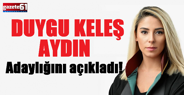 Duygu Keleş Aydın adaylığını açıkladı!